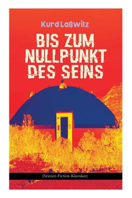 Bis zum Nullpunkt des Seins (Science-Fiction-Klassiker): Geschichte aus dem Jahre 2371 (German Edition)