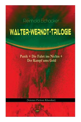 Walter-Werndt-Trilogie: Panik + Die Fahrt ins Nichts + Der Kampf ums Gold (Science-Fiction-Klassiker) (German Edition)