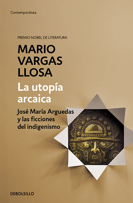 La utopa arcaica: Jos Mara Arguedas y las ficciones del indigenismo / The Arc haic Utopia. Jos Maria Arguedas and the Indigenists Fiction (Spanish Edition)