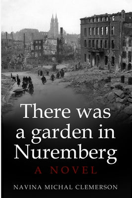 There was a garden in Nuremberg: A Novel (New Jewish Fiction)