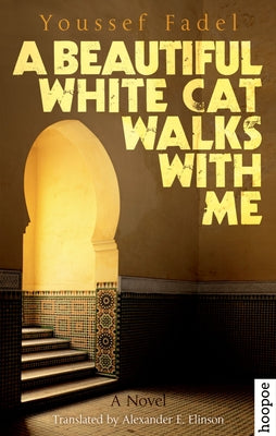 A Beautiful White Cat Walks with Me: A Novel (Hoopoe Fiction)