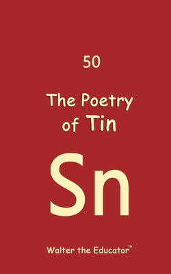 The Poetry of Tin (Chemical Element Poetry Book)