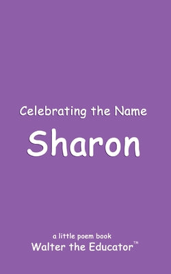 Celebrating the Name Sharon (The Poetry of First Names Book)