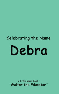 Celebrating the Name of Debra (The Poetry of First Names Book)