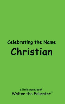 Celebrating the Name Christian (The Poetry of First Names Book)