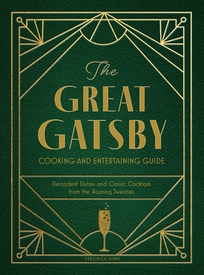 The Great Gatsby Cooking and Entertaining Guide: Decadent Dishes and Classic Cocktails from the Roaring Twenties