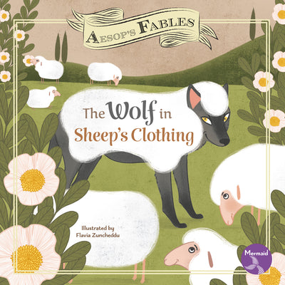 The Wolf in Sheep's Clothing: A Retelling of Aesop's Fable (My First Classic Story)