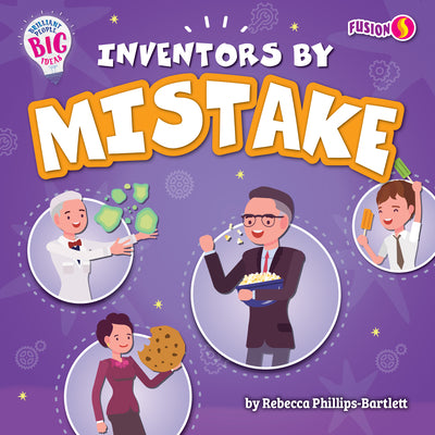 Inventors by Mistake - Basic Nonfiction Reading for Grades 2-3 with Exciting Illustrations & Photos - Developmental Learning for Young Readers - Fusion Books Collection (Brilliant People, Big Ideas)