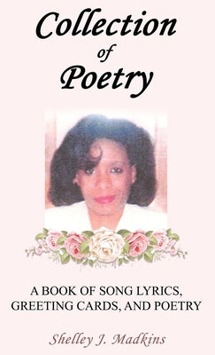 Collection of Poetry: A Book of Song Lyrics, Greeting Cards, and Poetry