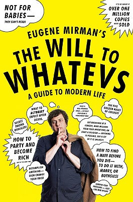 The Will to Whatevs: A Guide to Modern Life