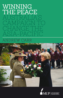 Winning the Peace: Australia's Campaign to Change the Asia-Pacific